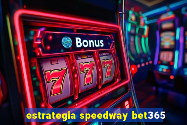 estrategia speedway bet365